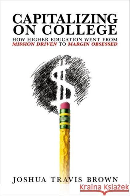 Capitalizing on College Joshua Travis (Assistant Professor of Entrepreneurial Leadership in Education, Assistant Professor of Entrepreneurial Le 9780197780718 Oxford University Press Inc - książka