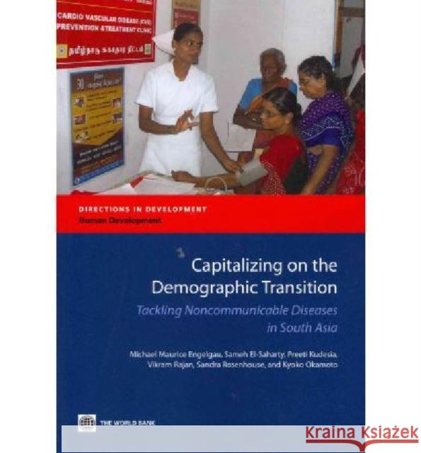 Capitalizing on the Demographic Transition : Tackling Noncommunicable Diseases in South Asia Michael Maurice Engelgau Sameh El-Saharty Preeti Kudesia 9780821387245 World Bank Publications - książka