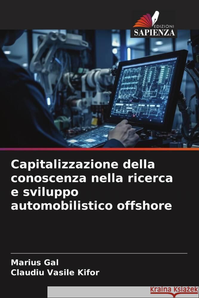Capitalizzazione della conoscenza nella ricerca e sviluppo automobilistico offshore Gal, Marius, Kifor, Claudiu Vasile 9786206405917 Edizioni Sapienza - książka