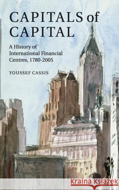 Capitals of Capital: A History of International Financial Centres 1780-2005 Cassis, Youssef 9780521845359 Cambridge University Press - książka