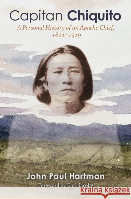 Capitan Chiquito: A Personal History of an Apache Chief, 1821-1919 Volume 50 Hartman, John Paul 9781623499976 Texas A&M University Press - książka