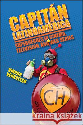 Capitán Latinoamérica: Superheroes in Cinema, Television, and Web Series Venkatesh, Vinodh 9781438480152 State University of New York Press - książka