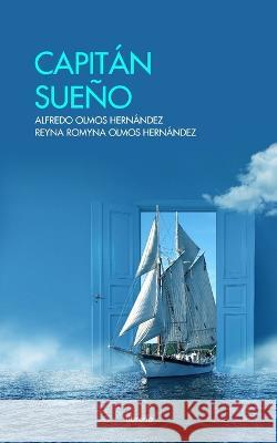 Capitán sueño Reyna Romyna Olmos Hernández, Alfredo Olmos Hernández, Librerio Ed 9798364669957 Independently Published - książka