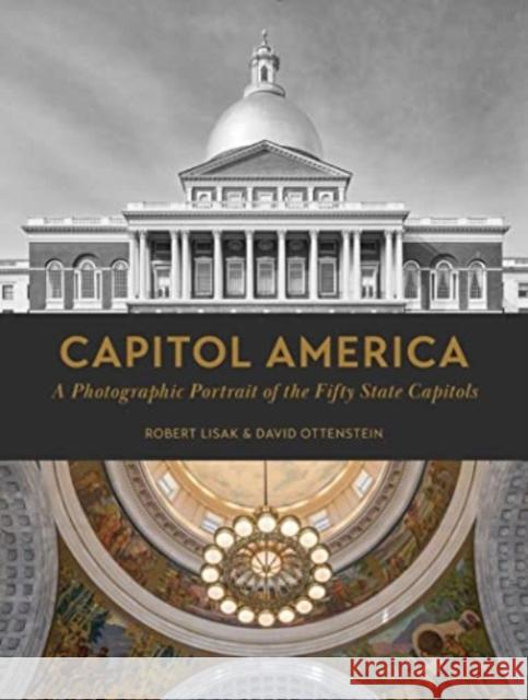 Capitol America: A Photographic Portrait of the Fifty State Capitols Robert Lisak David Ottenstein George Miles 9780764366765 Schiffer Publishing Ltd - książka