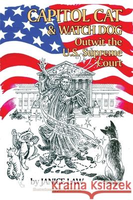 Capitol Cat & Watch Dog Outwit the U.S. Supreme Court Janice Law 9780692763612 Judgejanicelaw - książka