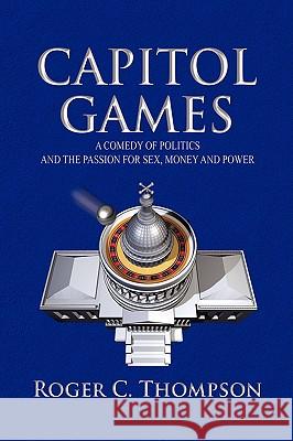 Capitol Games Roger C. Thompson 9781436318204 Xlibris Corporation - książka