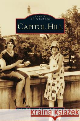 Capitol Hill Paul K Williams, Gregory J Alexander 9781531611019 Arcadia Publishing Library Editions - książka