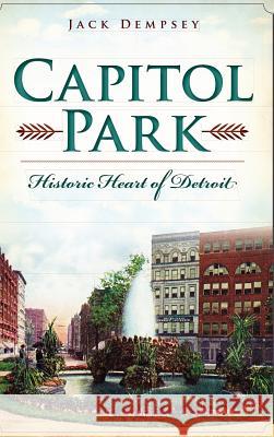 Capitol Park: Historic Heart of Detroit Jack Dempsey 9781540223074 History Press Library Editions - książka