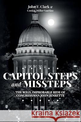 Capitol Steps and Missteps: The Wild, Improbable Ride of Congressman John Jenrette Cookie Miller Vansice John F Clark  9781546953494 Createspace Independent Publishing Platform - książka