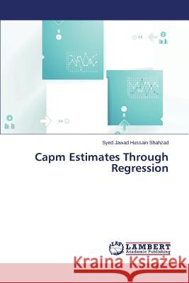 Capm Estimates Through Regression Shahzad Syed Jawad Hussain 9783848424610 LAP Lambert Academic Publishing - książka