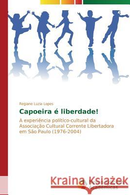 Capoeira é liberdade! Luzia Lopes Regiane 9783639619379 Novas Edicoes Academicas - książka