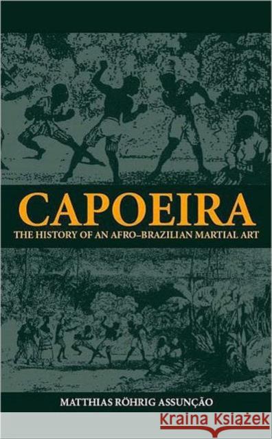 Capoeira : The History of an Afro-Brazilian Martial Art Matthias Rohrig Assunccao M. Assuncao Assuno Matthi 9780714680866 Routledge - książka