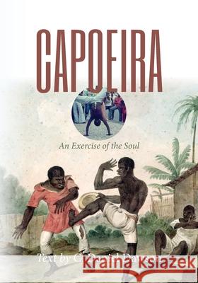 Capoeira: An Exercise of the Soul C. Daniel Dawson 9781937306465 Diasporic Africa Press - książka