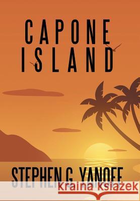 Capone Island Stephen G. Yanoff 9781728308272 Authorhouse - książka