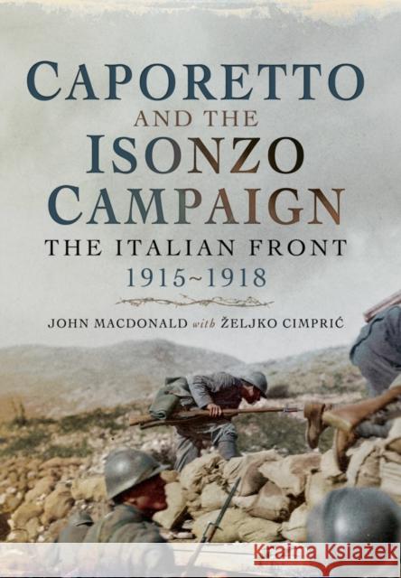 Caporetto and the Isonzo Campaign: The Italian Front, 1915-1918 Zeljko Cimpric 9781473845725 Pen & Sword Books Ltd - książka