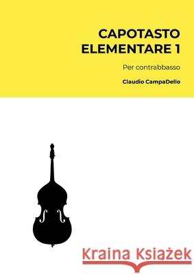Capotasto elementare 1: Per contrabbasso Claudio Campadello 9781446623398 Lulu.com - książka