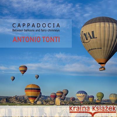 Cappadocia: Between balloons and fairy chimneys Antonio Tonti 9781077271654 Independently Published - książka