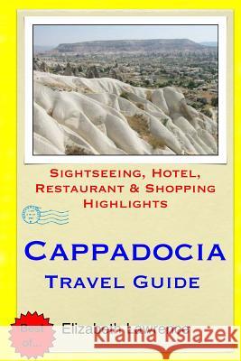 Cappadocia Travel Guide: Sightseeing, Hotel, Restaurant & Shopping Highlights Elizabeth Lawrence 9781511439046 Createspace - książka