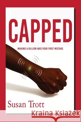 Capped: Making A Billion Was Your First Mistake Susan Trott 9781998107704 Tagger Press - książka