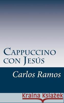 Cappuccino con Jesús Ramos, Carlos 9781721048083 Createspace Independent Publishing Platform - książka