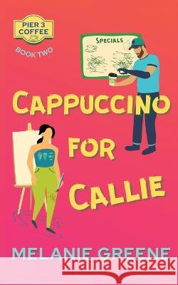Cappuccino for Callie Melanie Greene   9781941967300 Melanie Greene - książka
