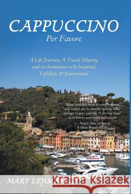 Cappuccino Per Favore: A Life Journey, A Travel Odyssey, and an Invitation to be Inspired, Uplifted, & Entertained Mary Lehman Tom Parker 9781039162631 FriesenPress - książka