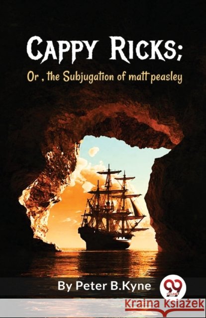 Cappy Ricks: Or , the Subjugation of Matt Peasley Peter B.Kyne 9789357273244 Double 9 Booksllp - książka