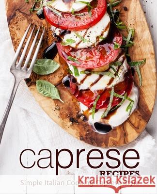Caprese Recipes: Simple Italian Cooking Caprese Style Booksumo Press 9781721792290 Createspace Independent Publishing Platform - książka