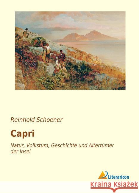 Capri : Natur, Volkstum, Geschichte und Altertümer der Insel Schoener, Reinhold 9783959135832 Literaricon - książka