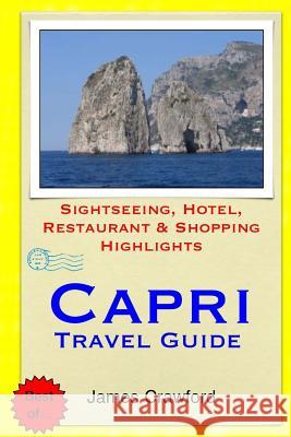 Capri Travel Guide: Sightseeing, Hotel, Restaurant & Shopping Highlights James Crawford 9781503303270 Createspace - książka