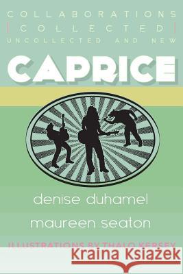Caprice: Collected, Uncollected, & New Collaborations Denise Duhamel Maureen Seaton 9781937420925 Sibling Rivalry Press, LLC - książka