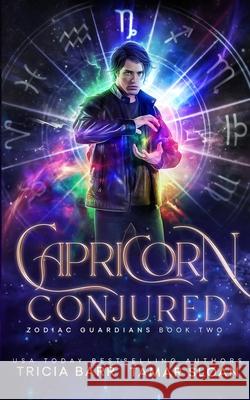 Capricorn Conjured: Zodiac Guardians 2 Tricia Barr, Tamar Sloan 9780648522096 Jess Connors Publishing - książka