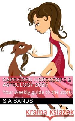 Capricorn Horoscope & Astrology 2020: Your weekly guide to the stars Sia Sands 9781079371383 Independently Published - książka