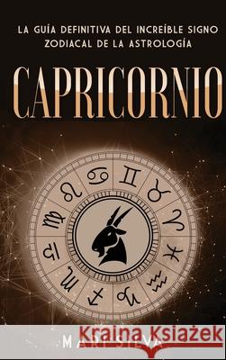 Capricornio: La guía definitiva del increíble signo zodiacal de la astrología Silva, Mari 9781638180722 Primasta - książka