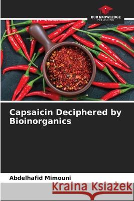 Capsaicin Deciphered by Bioinorganics Mimouni, Abdelhafid 9786208876265 Our Knowledge Publishing - książka