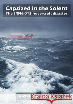 Capsized in the Solent - the Srn6-12 Hovercraft Disaster Richard M. Jones 9781326584849 Lulu.com - książka