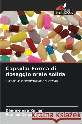 Capsula: Forma di dosaggio orale solida Kumar, Dharmendra, Sharma, Pramod Kumar 9786200727596 Edizioni Sapienza - książka
