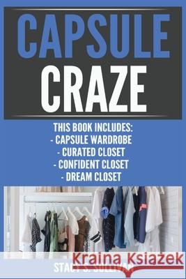 Capsule Craze: Capsule Wardrobe, Curated Closet, Confident Closet, Dream Closet Stacy S. Sullivan 9788293791003 Urgesta as - książka