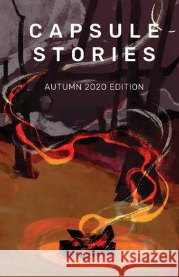 Capsule Stories Autumn 2020 Edition: Burning Up Carolina Vonkampen Natasha Lioe 9781734324693 Capsule Stories - książka