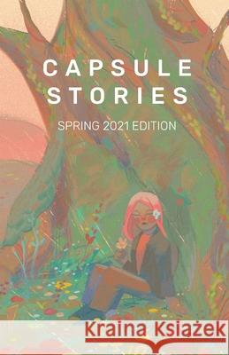 Capsule Stories Spring 2021 Edition: In Bloom Carolina Vonkampen Natasha Lioe 9781953958020 Capsule Stories - książka