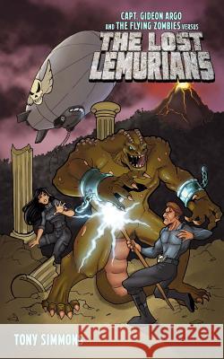 Capt. Gideon Argo and The Flying Zombies vs. THE LOST LEMURIANS Simmons, Tony 9781542656702 Createspace Independent Publishing Platform - książka