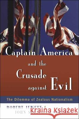 Captain America and the Crusade Against Evil: The Dilemma of Zealous Nationalism Jewett, Robert 9780802828590 Wm. B. Eerdmans Publishing Company - książka
