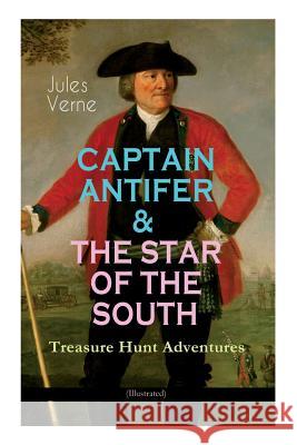 CAPTAIN ANTIFER & THE STAR OF THE SOUTH - Treasure Hunt Adventures (Illustrated) Jules Verne Anonymous                                George Roux 9788027332793 E-Artnow - książka