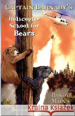 Captain Barnaby's Helicopter School For Bears Randy Mains Brian Beausoleil  9781944798925 Summers Island Press - książka