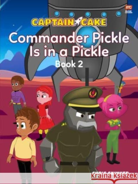Captain Cake:  Commander Pickle Is in a Pickle Chris Skinner 9789814928649 Marshall Cavendish International (Asia) Pte L - książka