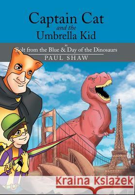 Captain Cat and the Umbrella Kid: In Bolt from the Blue & Day of the Dinosaurs Paul Shaw 9781499004083 Xlibris Corporation - książka