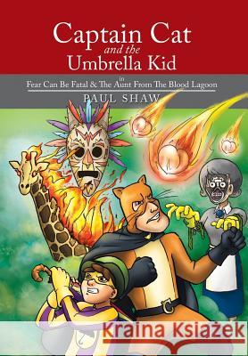 Captain Cat and The Umbrella Kid: In Fear Can Be Fatal & The Aunt From The Blood Lagoon Shaw, Paul 9781503506084 Xlibris Corporation - książka