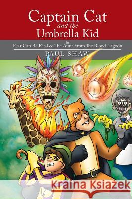 Captain Cat and The Umbrella Kid: In Fear Can Be Fatal & The Aunt From The Blood Lagoon Shaw, Paul 9781503506091 Xlibris Corporation - książka