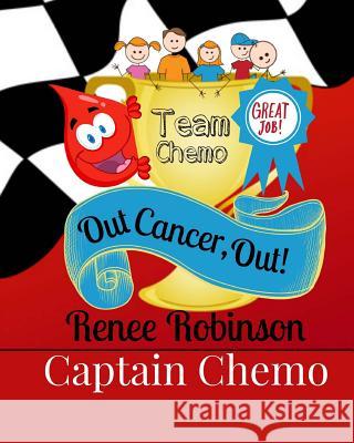 Captain Chemo: Out Cancer, Out! Renee Robinson Iclipart Com 9781499600582 Createspace - książka
