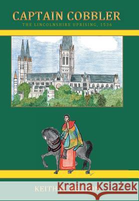 Captain Cobbler: The Lincolnshire Uprising, 1536 Melton, Keith M. 9781475997798 iUniverse.com - książka